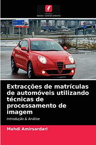 Ler Extracções de matrículas de automóveis utilizando técnicas de processamento de imagem: Introdução & Análise, do autor Mahdi Amirsardari